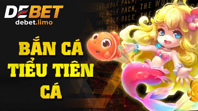 Bắn cá tiểu tiên cá Debet